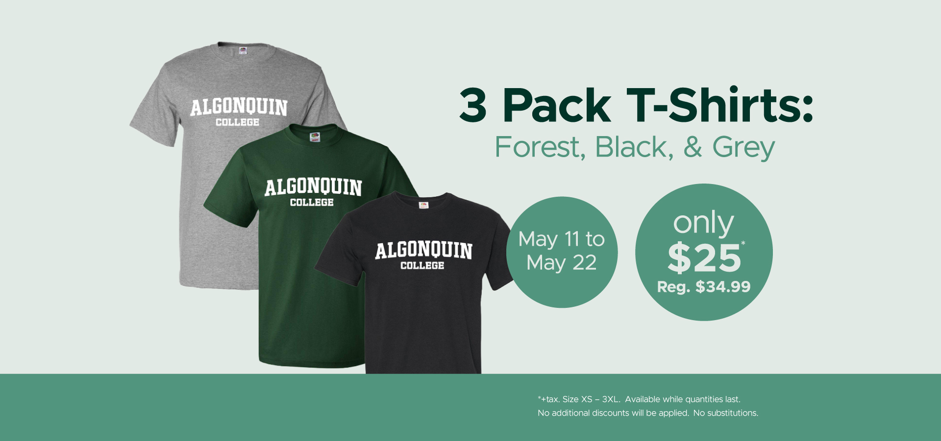 Promotional graphic for a 3‑pack of Algonquin College T‑shirts in forest green, black, and grey, each with ‘Algonquin College’ printed across the chest. Text highlights a limited‑time offer from May 11–22 for $25 (regularly $34.99), with details on sizes XS–3XL, tax, limited quantities, and no substitutions.