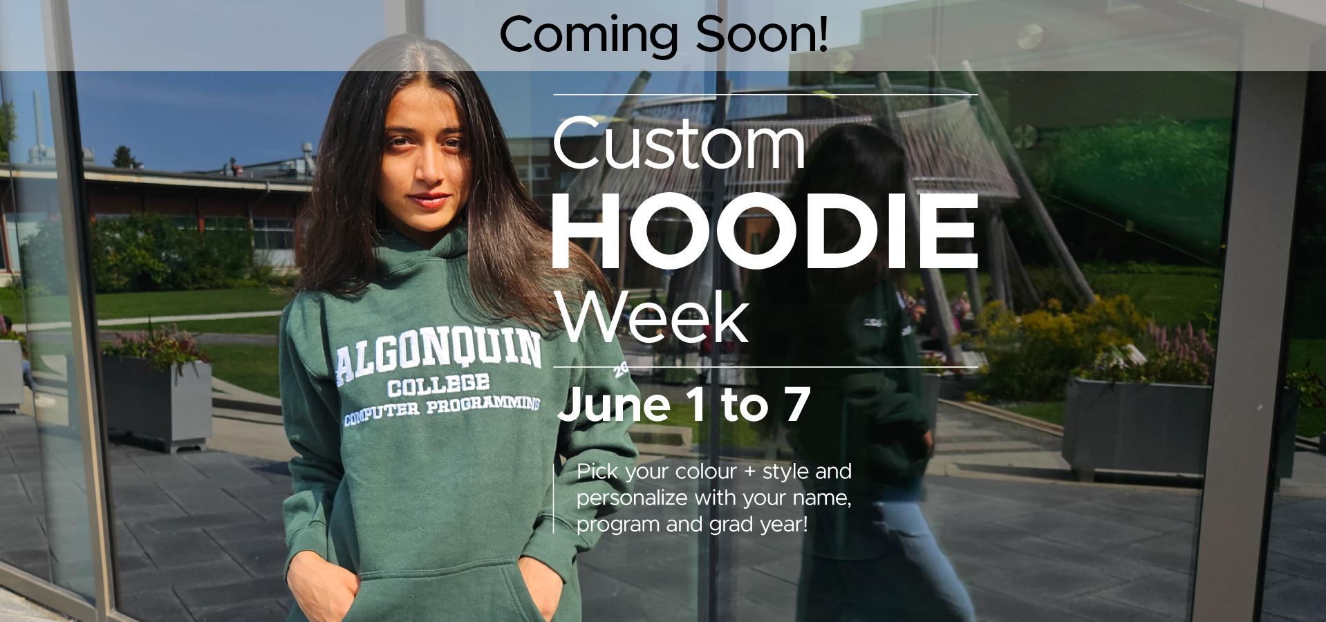 A person wearing a green “Algonquin College Computer Programming” hoodie stands outdoors in front of a modern glass building with greenery and patio seating. Overlaid text reads “Coming Soon! Custom Hoodie Week, June 1 to 7. Pick your colour and style and personalize with your name, program and grad year.”